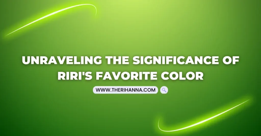 Rihanna's Green Affection: Unraveling the Significance of RiRi's Favorite Color