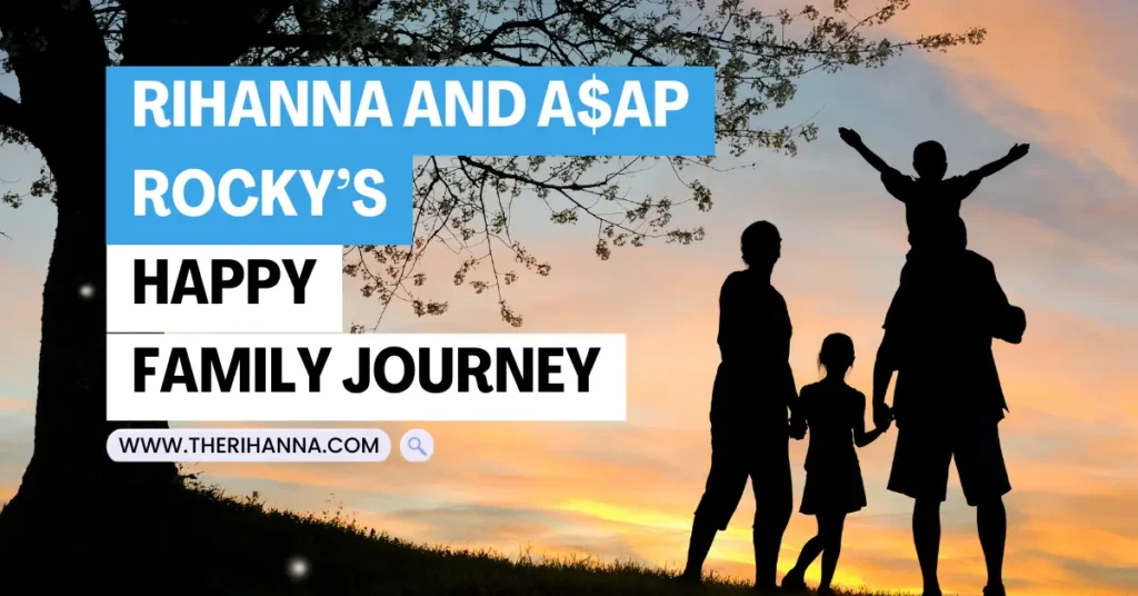 Rihanna and ASAP Rocky’s Happy Family Journey
